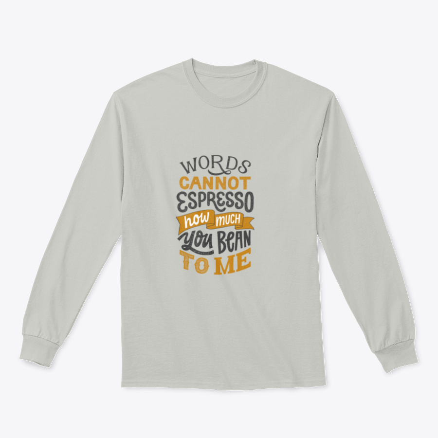 A stylish t-shirt featuring hand-written lettering that says 'Words Cannot Espresso How Much You Bean To Me', perfect for coffee lovers.