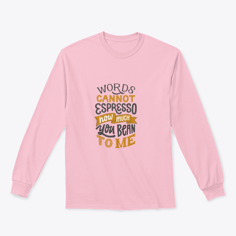 A stylish t-shirt featuring hand-written lettering that says 'Words Cannot Espresso How Much You Bean To Me', perfect for coffee lovers.