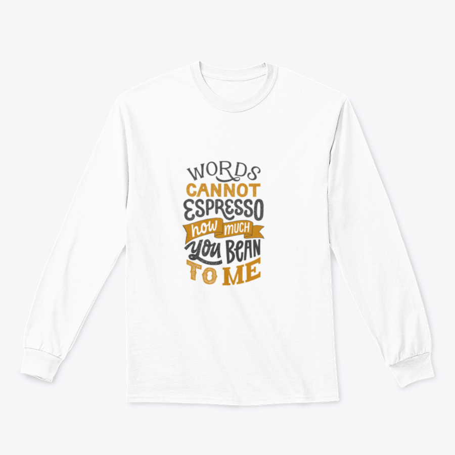 A stylish t-shirt featuring hand-written lettering that says 'Words Cannot Espresso How Much You Bean To Me', perfect for coffee lovers.