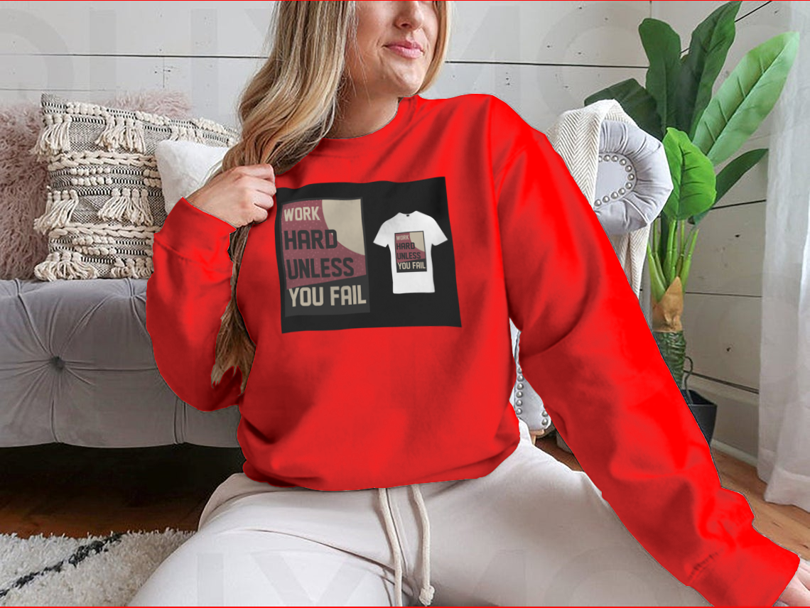 A cozy sweatshirt featuring the motivational quote 'Work Hard Unless You Fail' in a stylish design, perfect for casual wear.