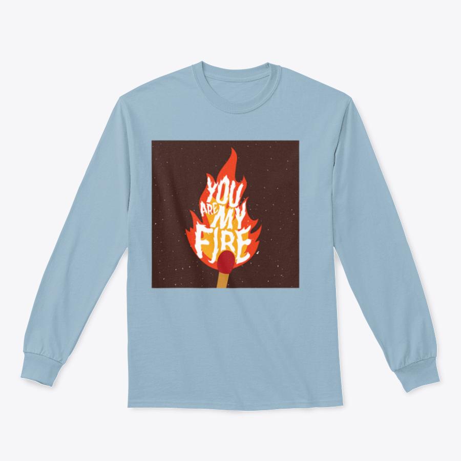 A stylish t-shirt featuring the motivational quote 'You Are My Fire' designed for comfort and inspiration.