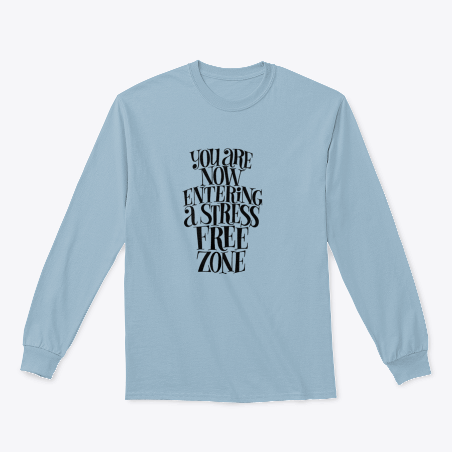 A cozy sweatshirt featuring the phrase 'You Are Now Entering A Stress Free Zone' in a stylish design, perfect for relaxation.