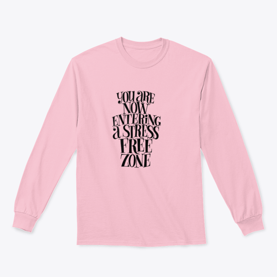 A cozy sweatshirt featuring the phrase 'You Are Now Entering A Stress Free Zone' in a stylish design, perfect for relaxation.