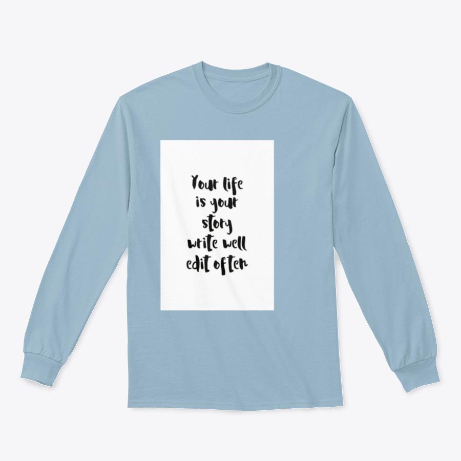 A motivational quote apparel featuring the phrase 'Your Life Is Your Story Write Well Edit Often' on a comfortable cotton/polyester blend fabric.