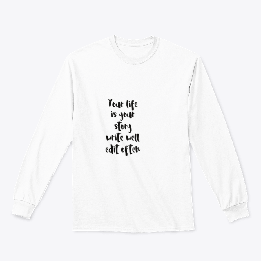 A motivational quote apparel featuring the phrase 'Your Life Is Your Story Write Well Edit Often' on a comfortable cotton/polyester blend fabric.