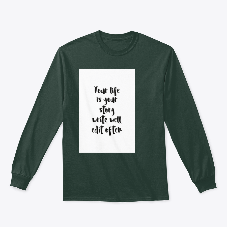 A motivational quote apparel featuring the phrase 'Your Life Is Your Story Write Well Edit Often' on a comfortable cotton/polyester blend fabric.