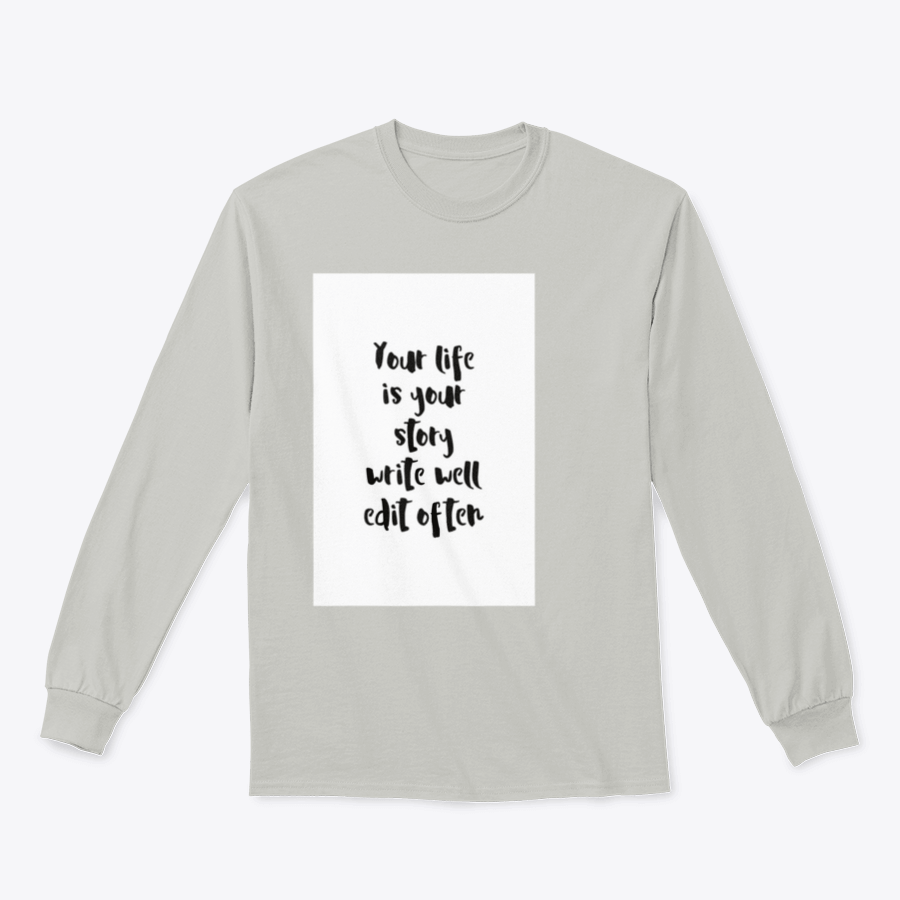 A motivational quote apparel featuring the phrase 'Your Life Is Your Story Write Well Edit Often' on a comfortable cotton/polyester blend fabric.