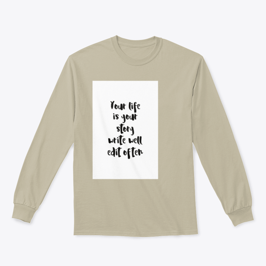 A motivational quote apparel featuring the phrase 'Your Life Is Your Story Write Well Edit Often' on a comfortable cotton/polyester blend fabric.