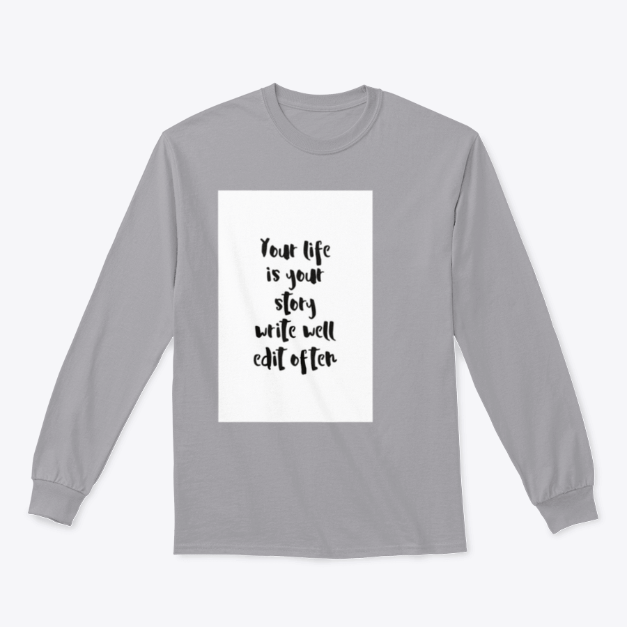 A motivational quote apparel featuring the phrase 'Your Life Is Your Story Write Well Edit Often' on a comfortable cotton/polyester blend fabric.