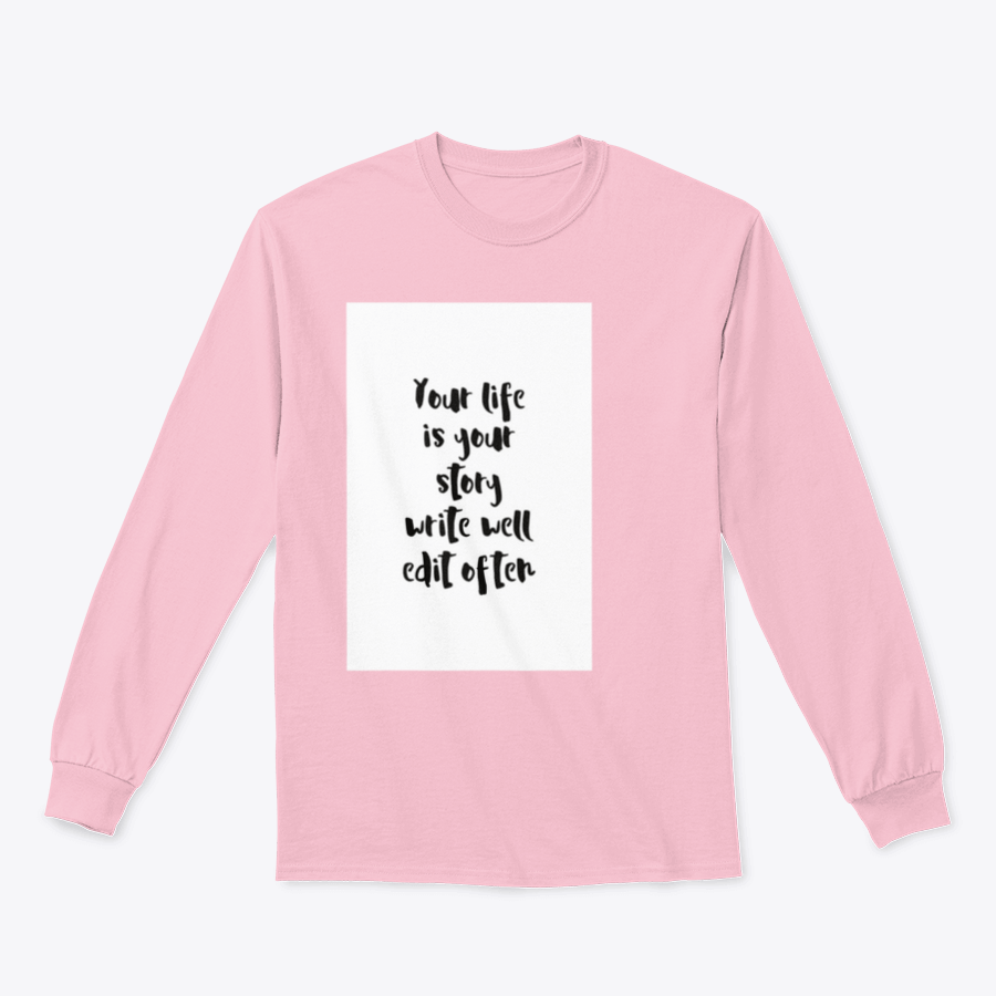 A motivational quote apparel featuring the phrase 'Your Life Is Your Story Write Well Edit Often' on a comfortable cotton/polyester blend fabric.