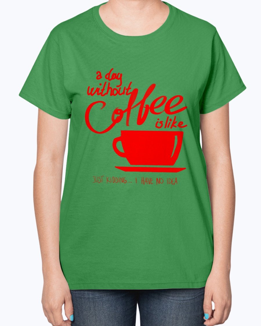 A stylish ladies t-shirt featuring the phrase 'A day without coffee is like - Coffee -' designed for coffee lovers, showcasing a contoured fit.