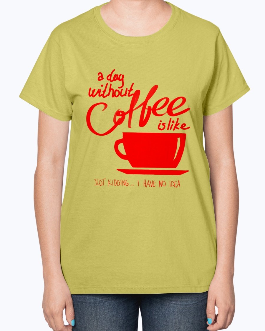 A stylish ladies t-shirt featuring the phrase 'A day without coffee is like - Coffee -' designed for coffee lovers, showcasing a contoured fit.