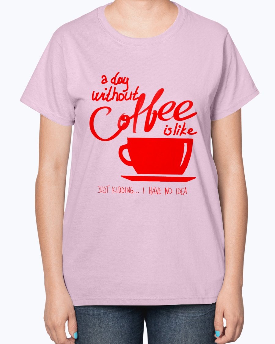 A stylish ladies t-shirt featuring the phrase 'A day without coffee is like - Coffee -' designed for coffee lovers, showcasing a contoured fit.