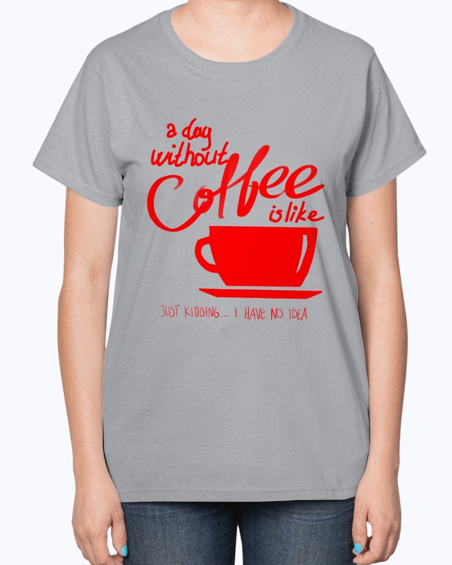 A stylish ladies t-shirt featuring the phrase 'A day without coffee is like - Coffee -' designed for coffee lovers, showcasing a contoured fit.