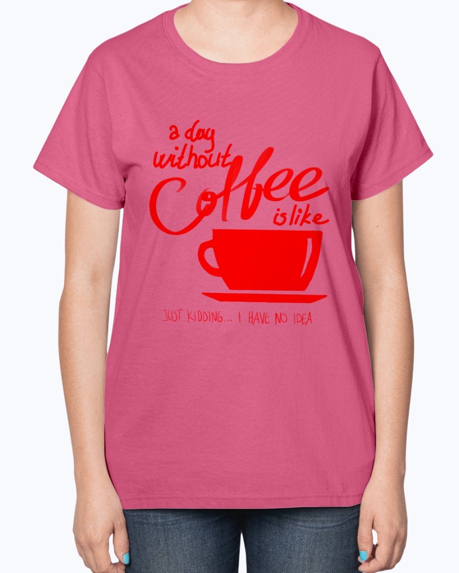 A stylish ladies t-shirt featuring the phrase 'A day without coffee is like - Coffee -' designed for coffee lovers, showcasing a contoured fit.