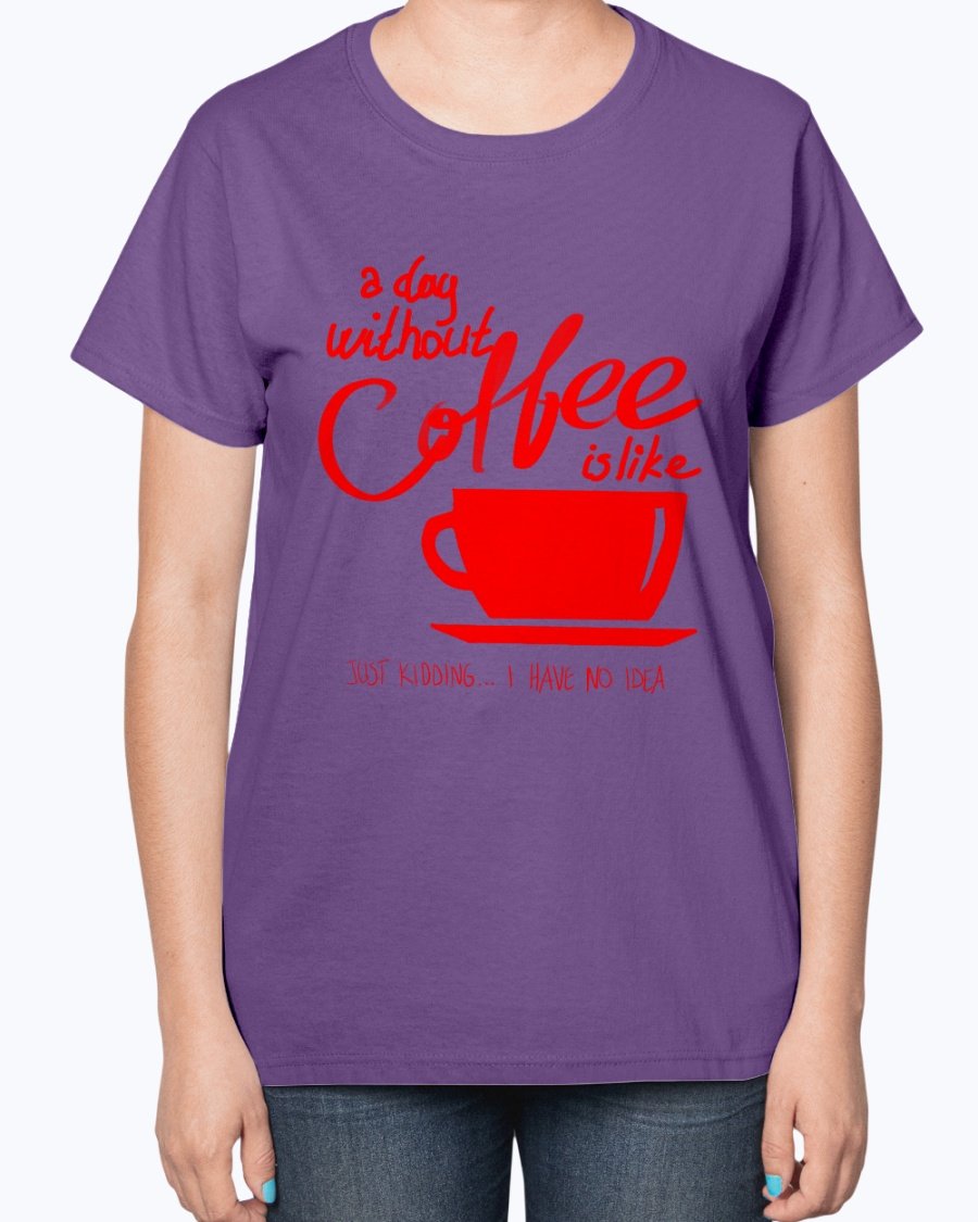 A stylish ladies t-shirt featuring the phrase 'A day without coffee is like - Coffee -' designed for coffee lovers, showcasing a contoured fit.