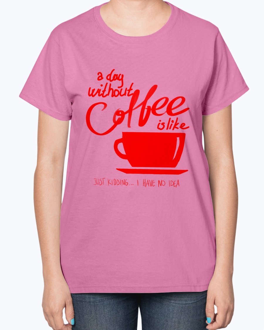 A stylish ladies t-shirt featuring the phrase 'A day without coffee is like - Coffee -' designed for coffee lovers, showcasing a contoured fit.