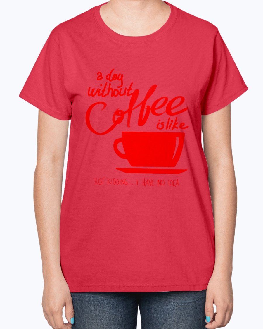 A stylish ladies t-shirt featuring the phrase 'A day without coffee is like - Coffee -' designed for coffee lovers, showcasing a contoured fit.