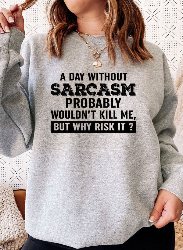 A cozy A Day Without Sarcasm Sweat Shirt featuring a humorous design, made from a soft cotton/poly fleece blend.