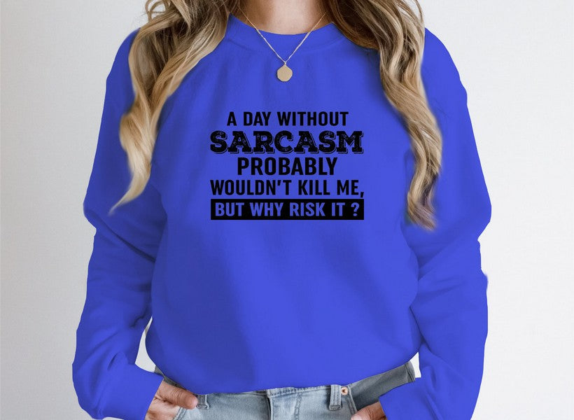 A cozy A Day Without Sarcasm Sweat Shirt featuring a humorous design, made from a soft cotton/poly fleece blend.