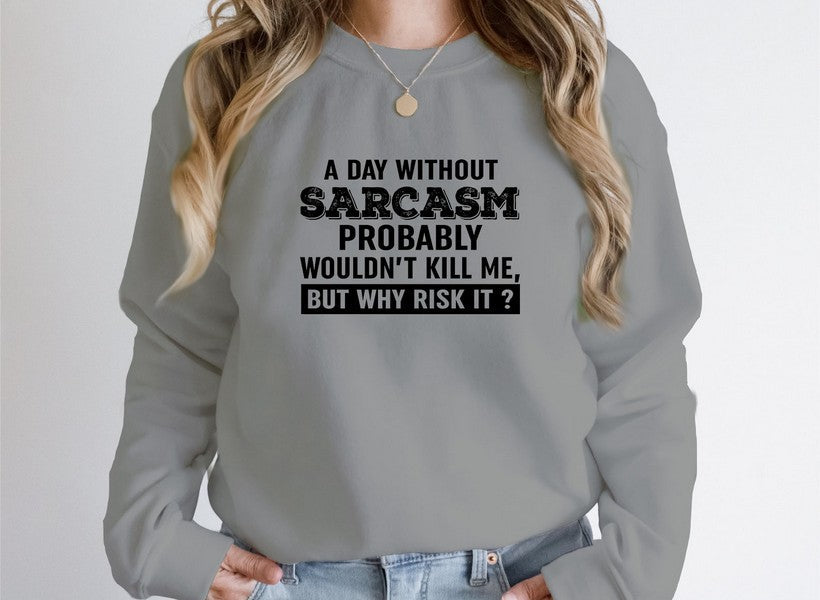 A cozy A Day Without Sarcasm Sweat Shirt featuring a humorous design, made from a soft cotton/poly fleece blend.