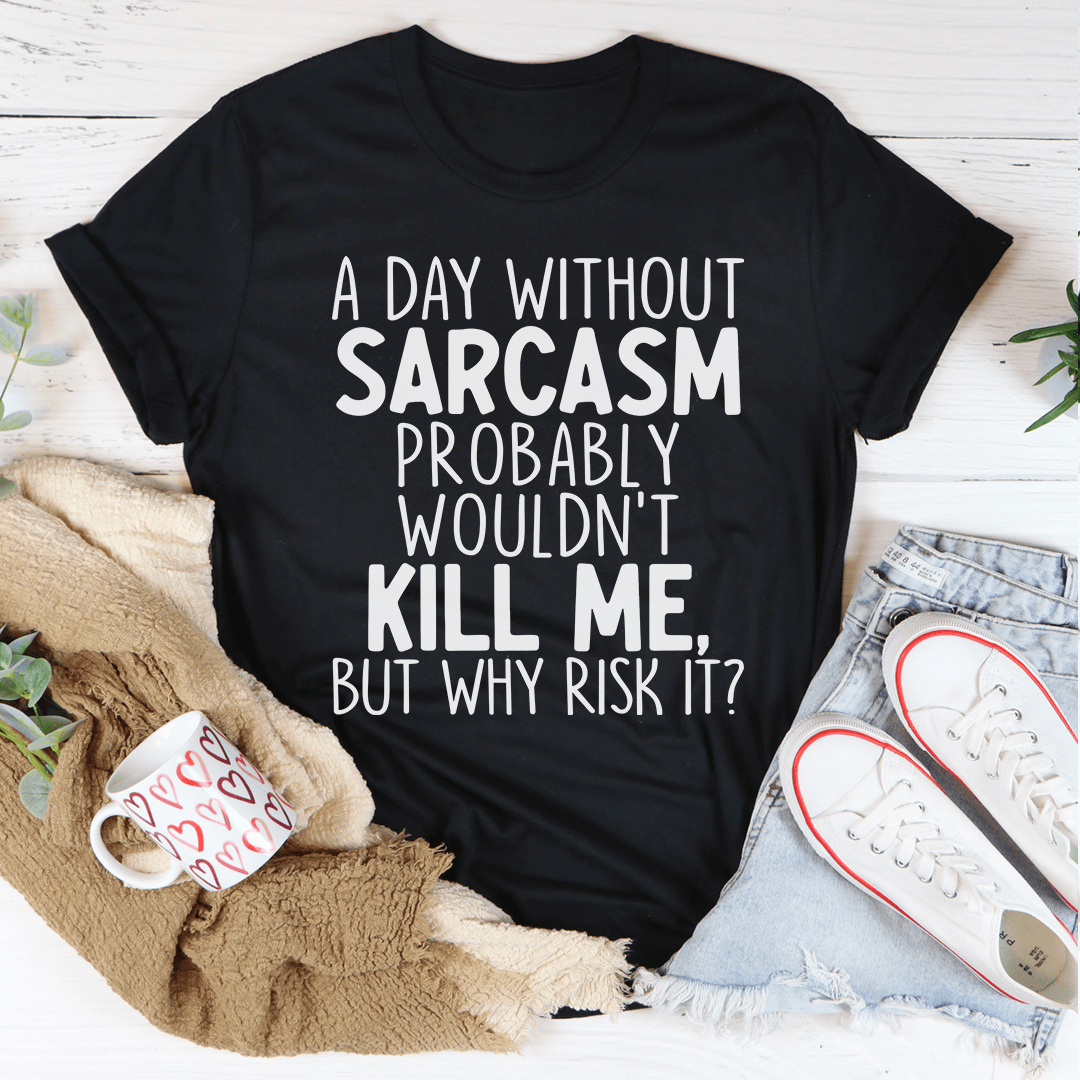 A Day Without Sarcasm T-Shirt in soft cotton, featuring humorous text design, available in various sizes.