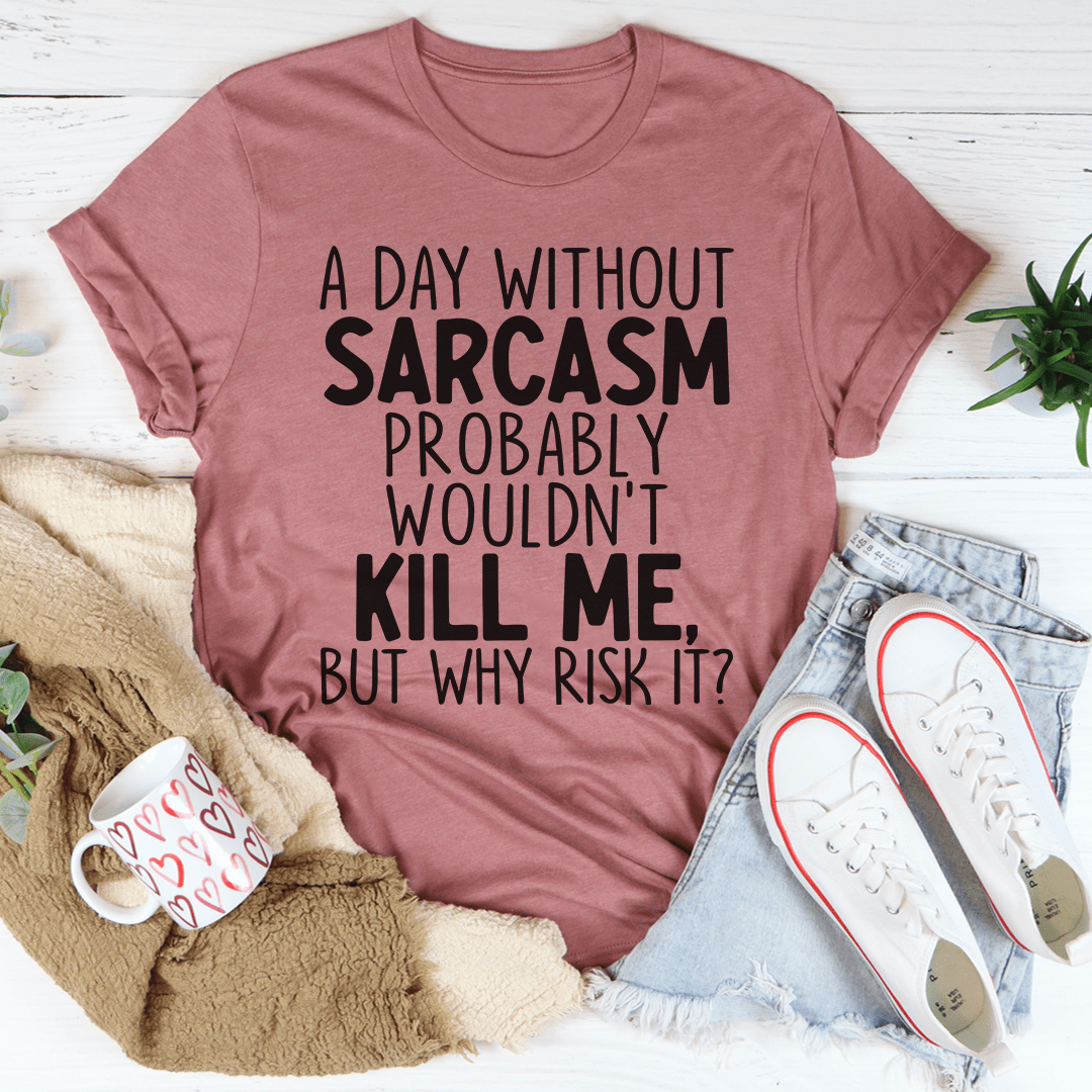 A Day Without Sarcasm T-Shirt in soft cotton, featuring humorous text design, available in various sizes.