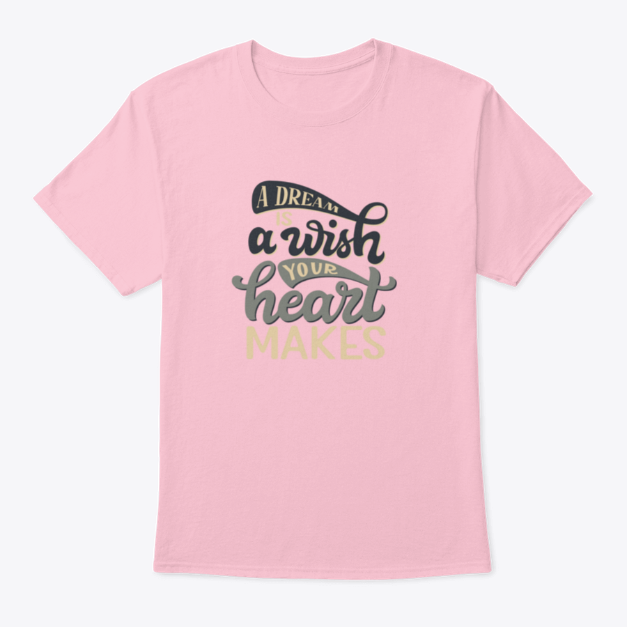 A stylish t-shirt featuring the hand-drawn quote 'A Dream Is A Wish Your Heart Makes' in elegant typography, made from soft cotton fabric.