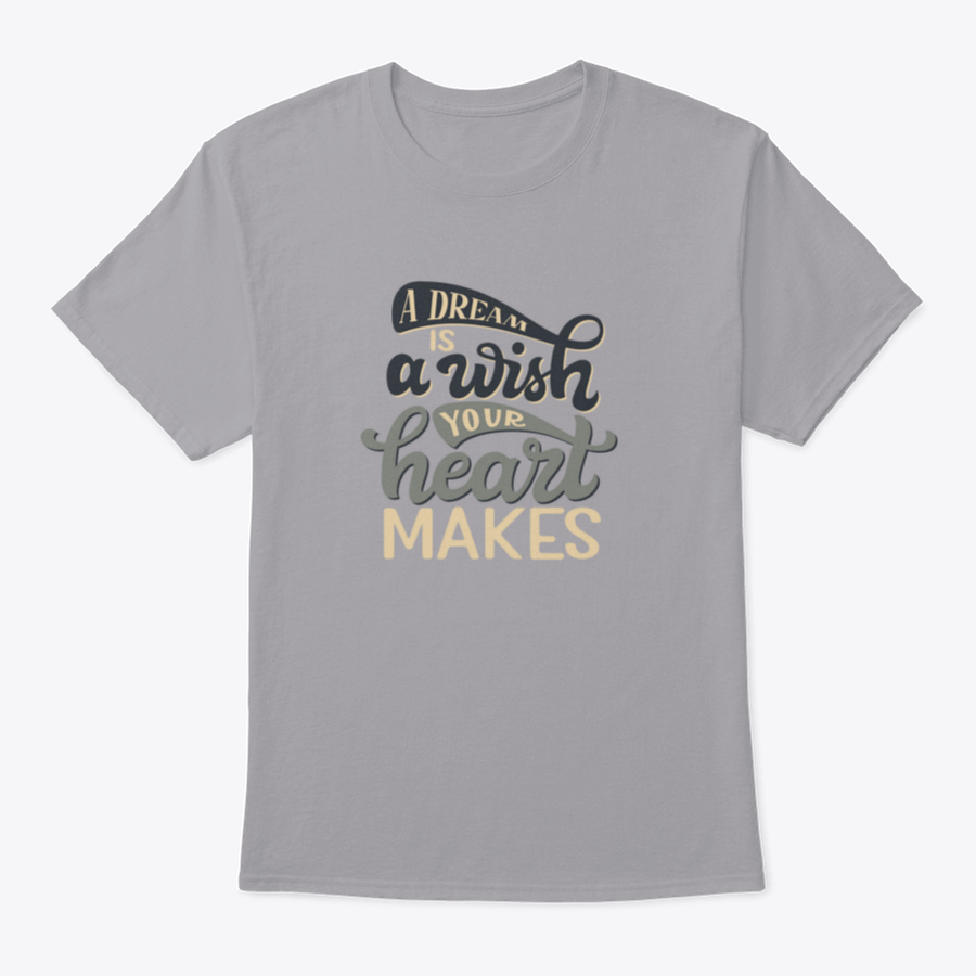 A stylish t-shirt featuring the hand-drawn quote 'A Dream Is A Wish Your Heart Makes' in elegant typography, made from soft cotton fabric.