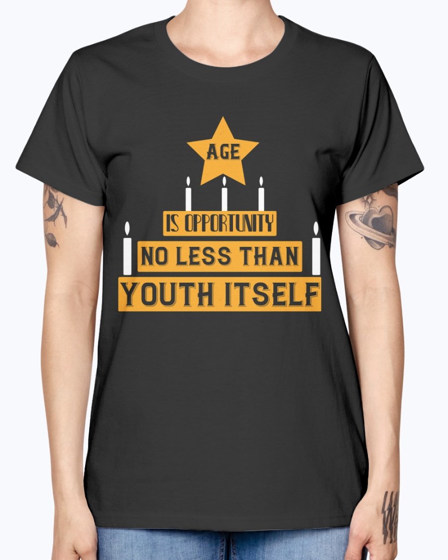 A stylish Missy T-Shirt featuring the phrase 'Age is Opportunity No Less Than Youth Itself' in a vibrant design, perfect for birthday celebrations.