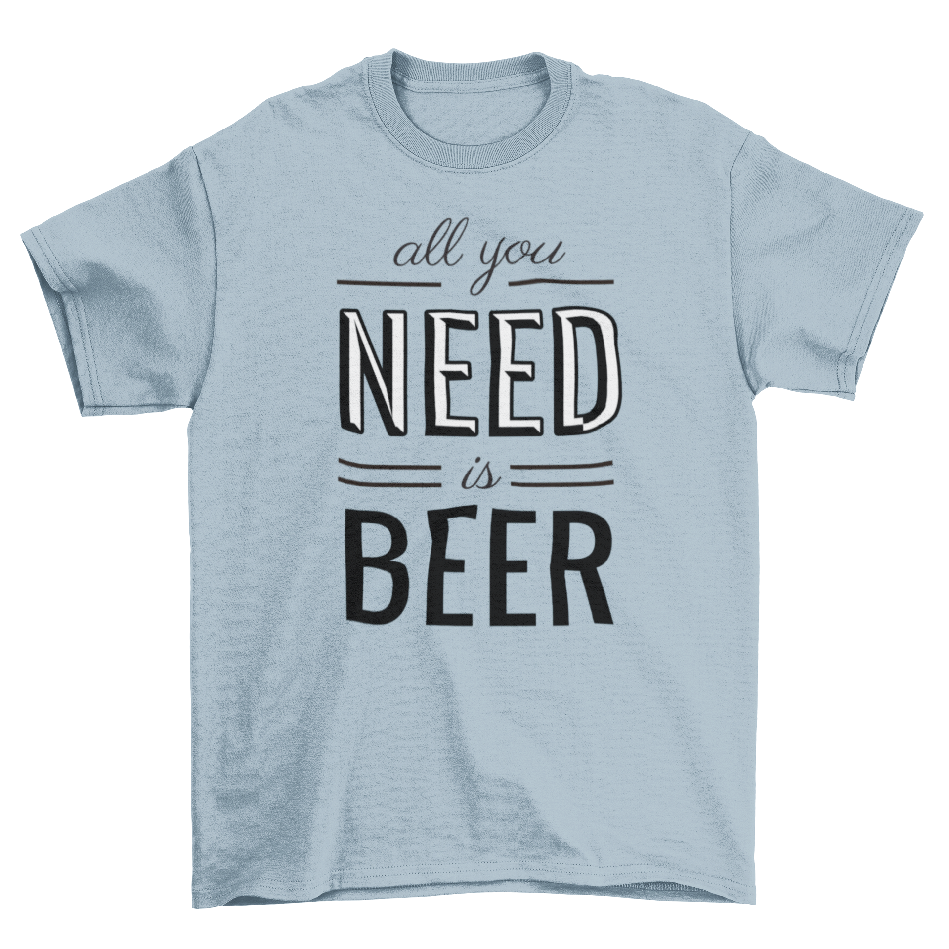 A stylish t-shirt featuring the phrase 'All You Need Is Beer' in bold lettering, perfect for beer enthusiasts.