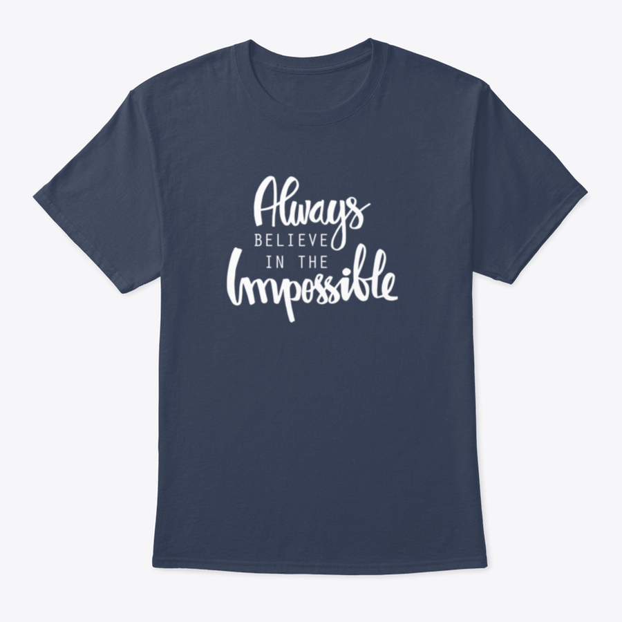 A motivational T-shirt featuring the quote 'Always Believe In The Impossible' in a stylish design, made from soft cotton fabric.