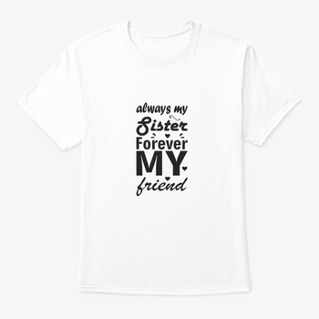 Always My Sister Forever My Friend T-shirt in various colors, showcasing its soft cotton fabric and classic fit.