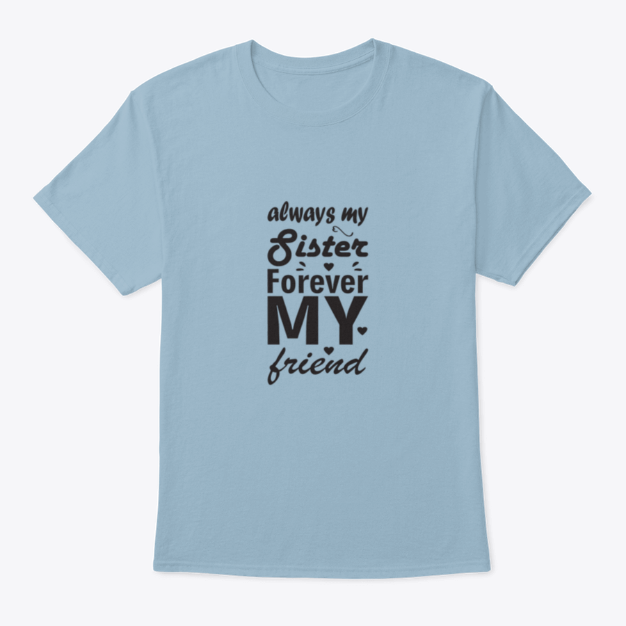 Always My Sister Forever My Friend T-shirt in various colors, showcasing its soft cotton fabric and classic fit.