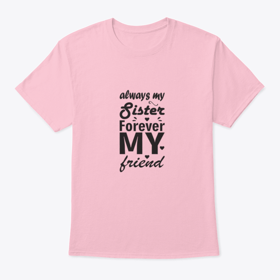 Always My Sister Forever My Friend T-shirt in various colors, showcasing its soft cotton fabric and classic fit.