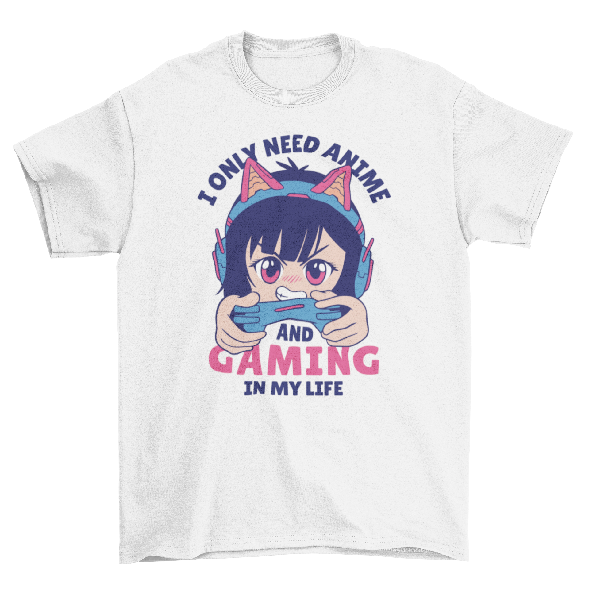 Anime and gaming t-shirt featuring a girl and the caption 'I only need anime and gaming in my life'.