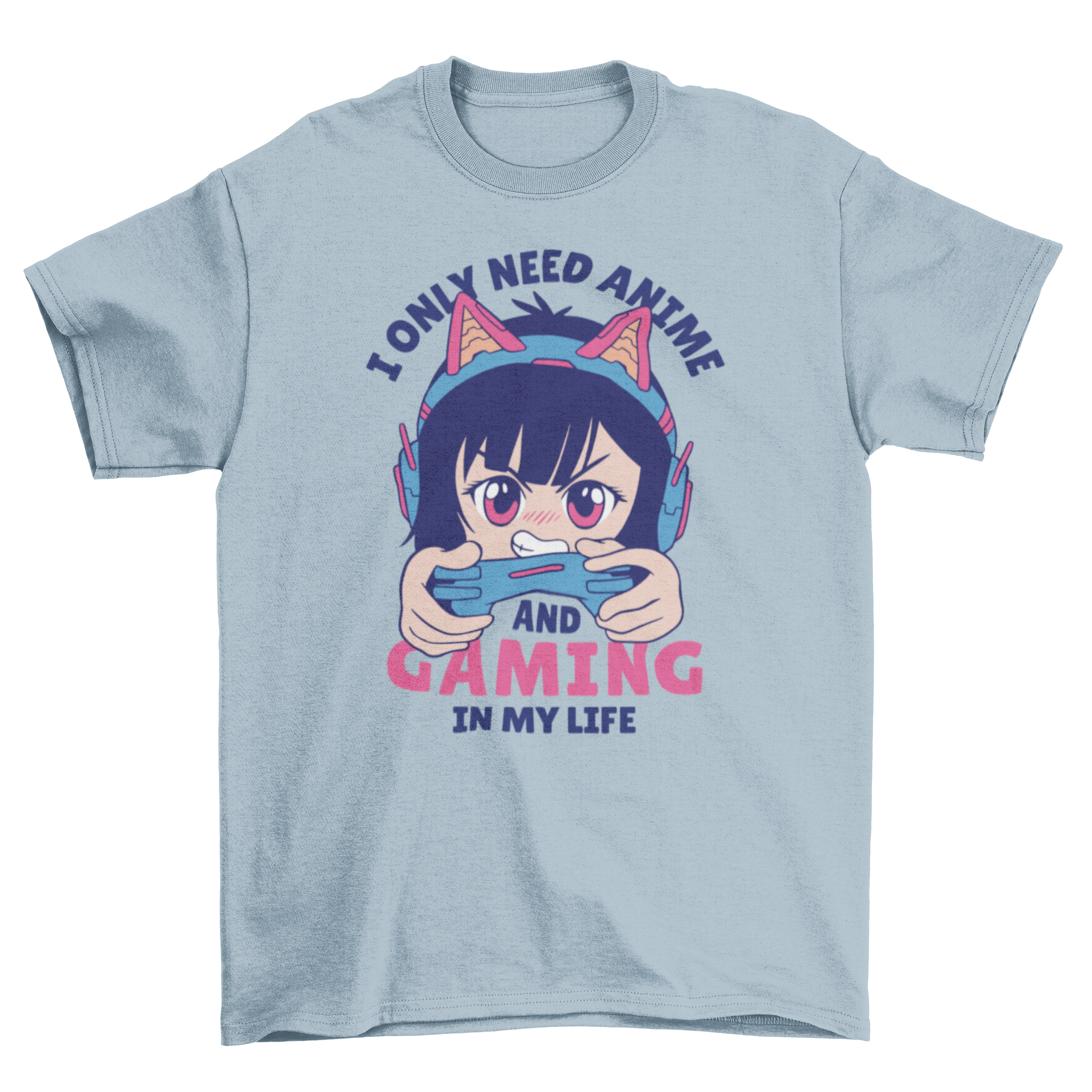 Anime and gaming t-shirt featuring a girl and the caption 'I only need anime and gaming in my life'.