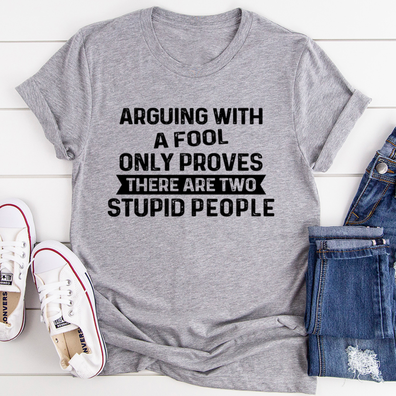 Arguing With A Fool T-Shirt made of soft ring-spun cotton, featuring double stitching for durability and a playful design.