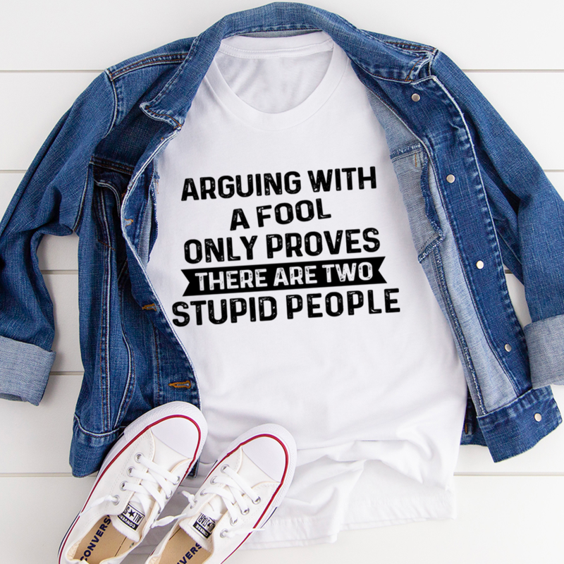 Arguing With A Fool T-Shirt made of soft ring-spun cotton, featuring double stitching for durability and a playful design.