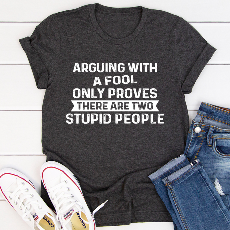 Arguing With A Fool T-Shirt made of soft ring-spun cotton, featuring double stitching for durability and a playful design.