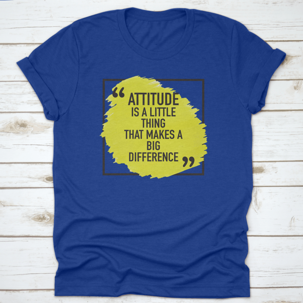 A comfortable t-shirt featuring the inspiring quote 'Attitude Is A Little Thing That Makes A Big Difference', made from 100% cotton.