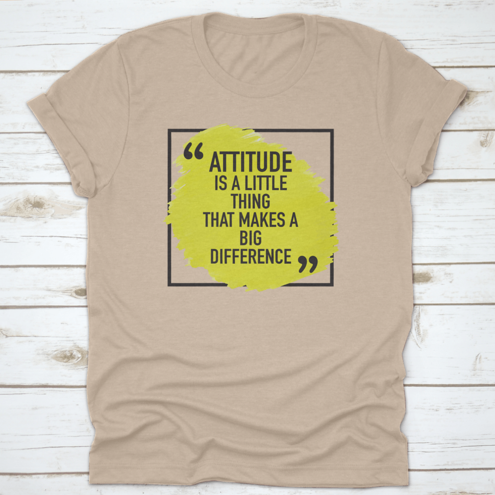 A comfortable t-shirt featuring the inspiring quote 'Attitude Is A Little Thing That Makes A Big Difference', made from 100% cotton.