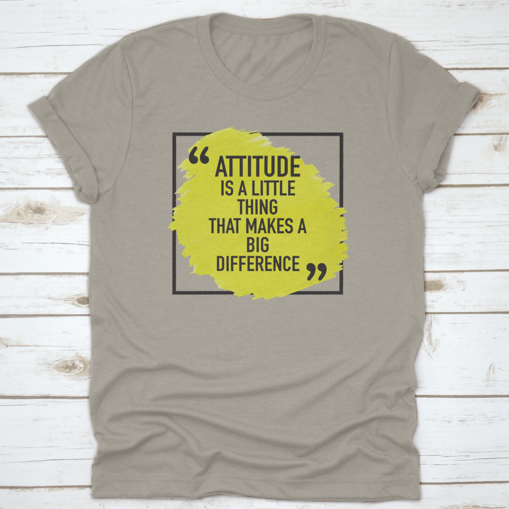 A comfortable t-shirt featuring the inspiring quote 'Attitude Is A Little Thing That Makes A Big Difference', made from 100% cotton.