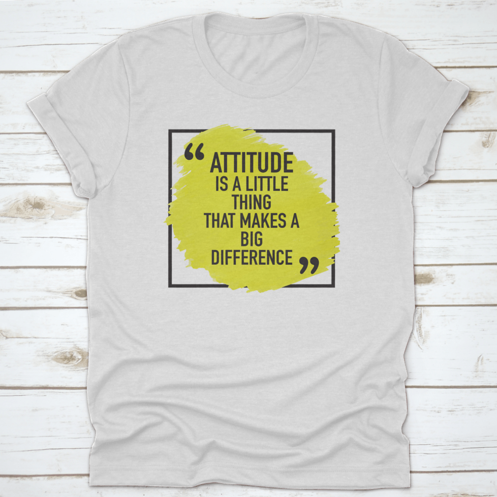 A comfortable t-shirt featuring the inspiring quote 'Attitude Is A Little Thing That Makes A Big Difference', made from 100% cotton.