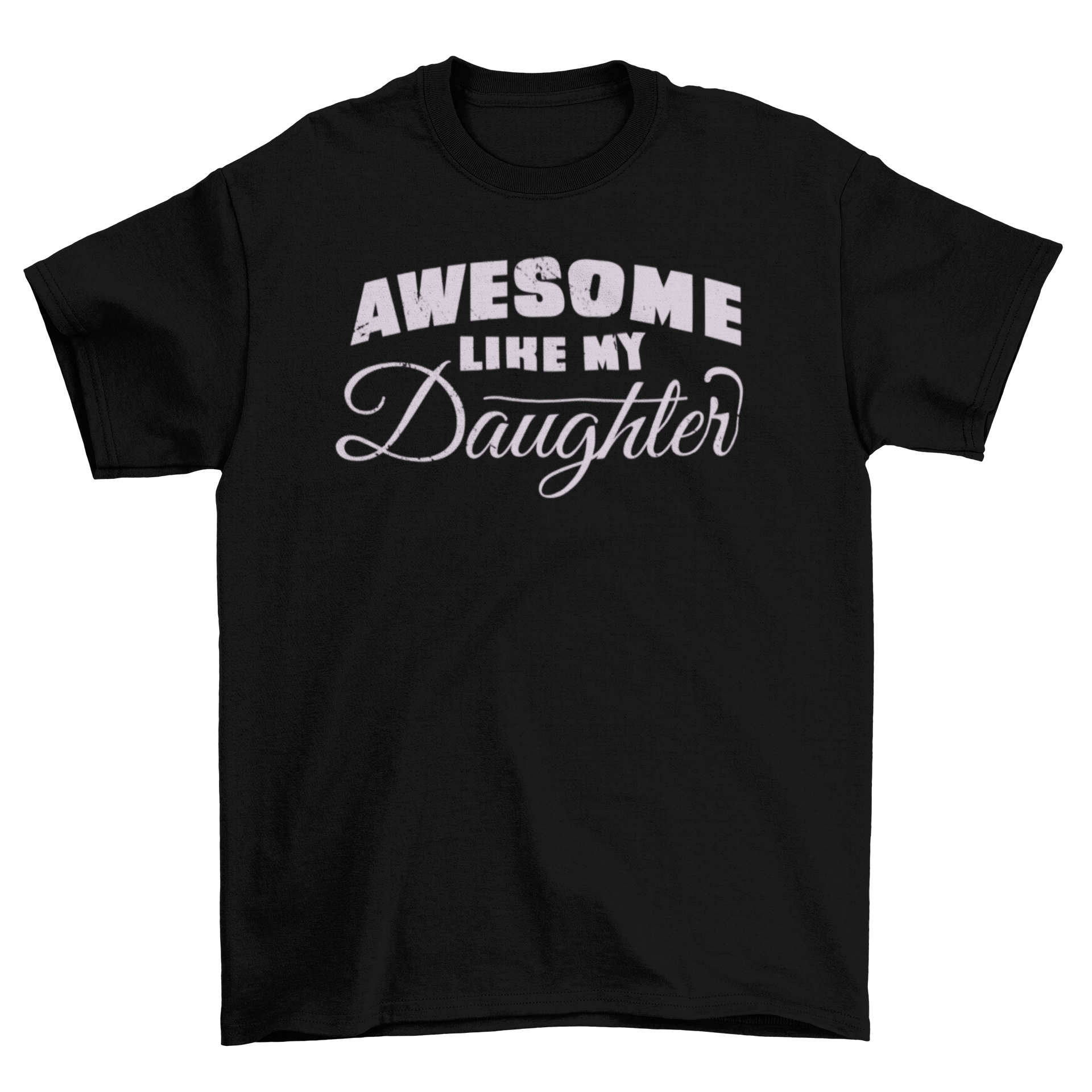 A stylish t-shirt featuring the quote 'Awesome like my daughter' in bold letters, perfect for proud parents.