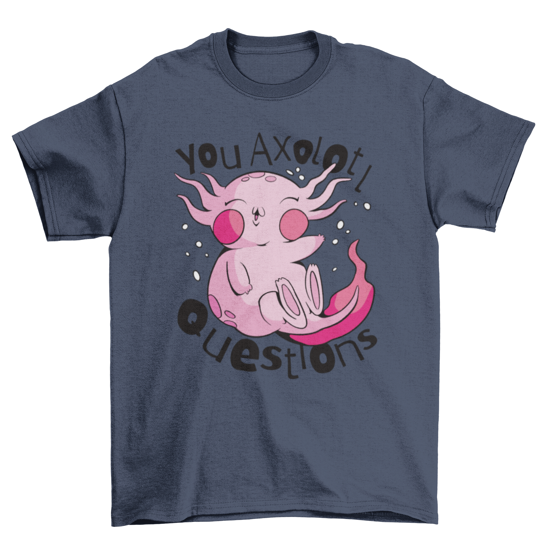 A funny t-shirt featuring a cute axolotl and the pun 'You axolotl questions' in vibrant colors.