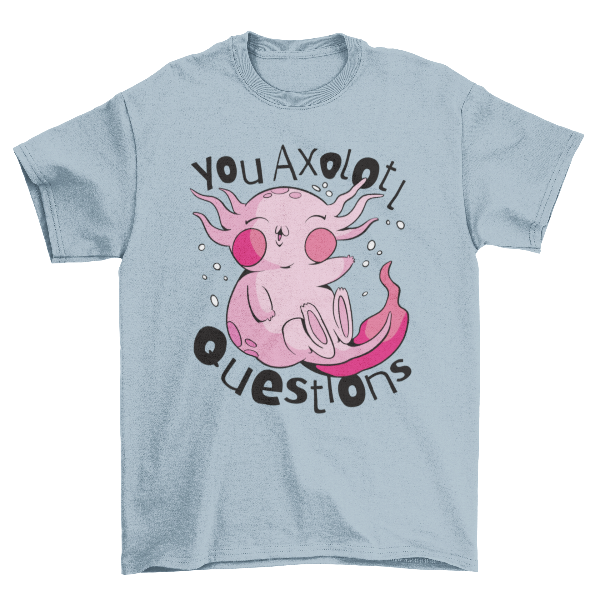 A funny t-shirt featuring a cute axolotl and the pun 'You axolotl questions' in vibrant colors.