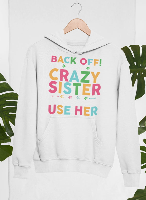 Back Off I Have A Crazy Sister Hoodie featuring a unique design, adjustable hood, and cozy fleece lining.