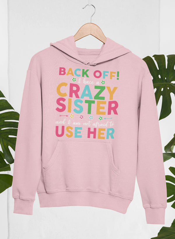 Back Off I Have A Crazy Sister Hoodie featuring a unique design, adjustable hood, and cozy fleece lining.