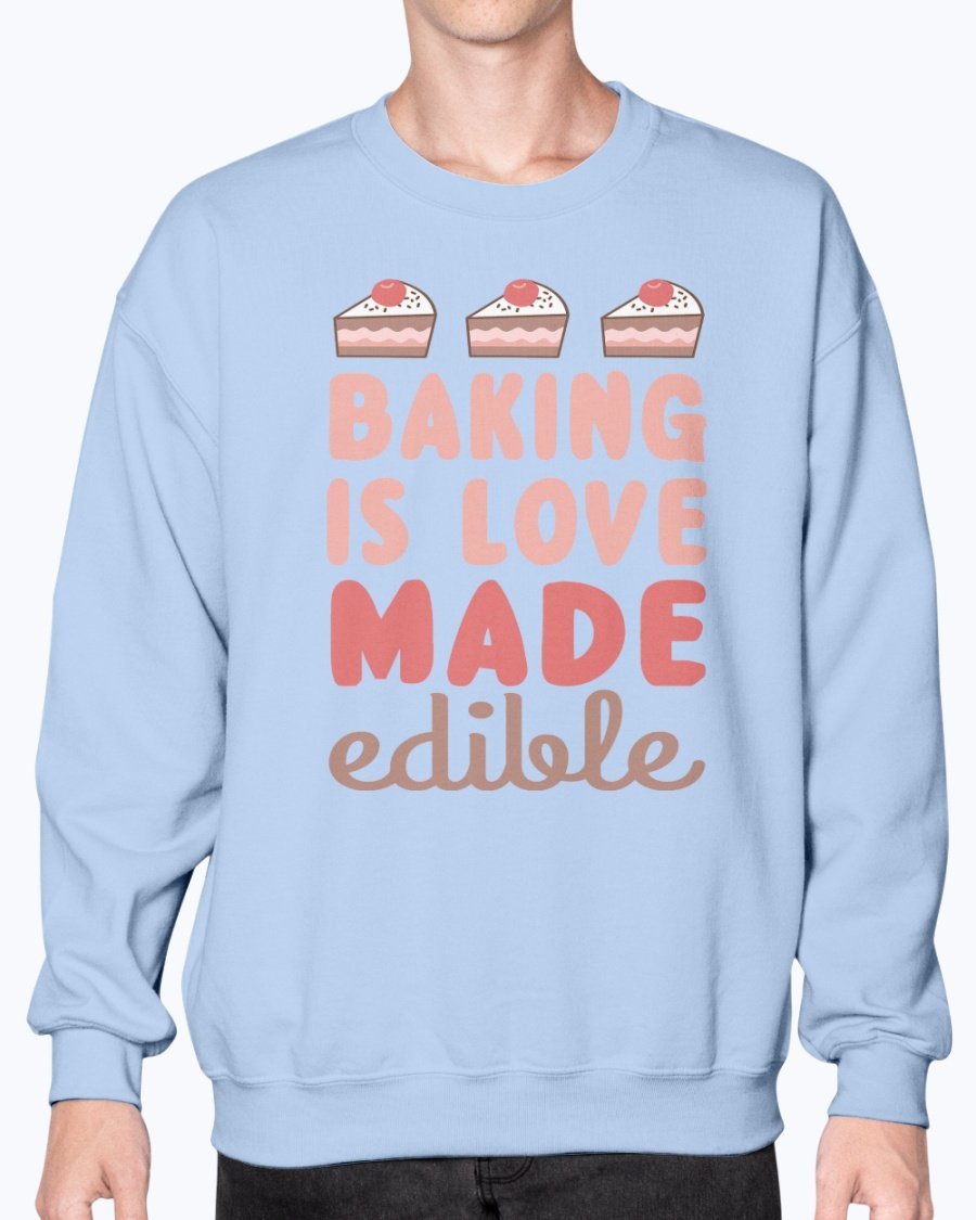 Cozy crew sweatshirt with 'Baking is Love Made Edible' design, perfect for baking enthusiasts.